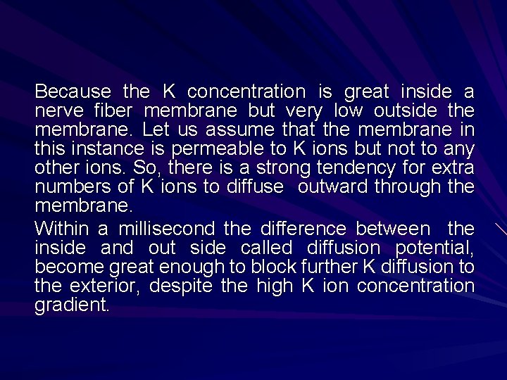Because the K concentration is great inside a nerve fiber membrane but very low