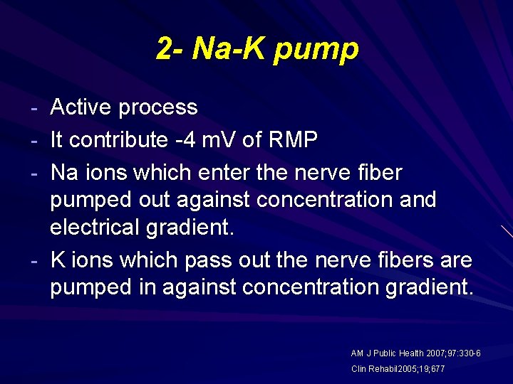 2 - Na-K pump - Active process - It contribute -4 m. V of