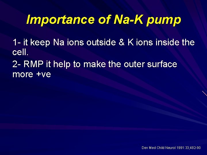 Importance of Na-K pump 1 - it keep Na ions outside & K ions
