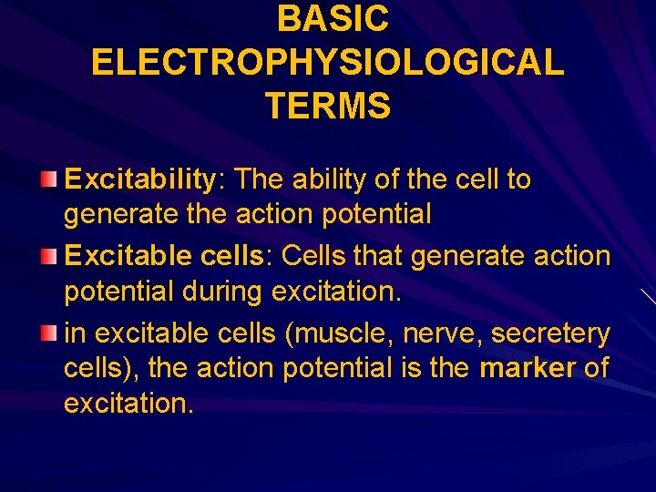 BASIC ELECTROPHYSIOLOGICAL TERMS Excitability: The ability of the cell to generate the action potential