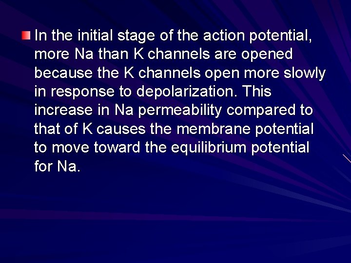 In the initial stage of the action potential, more Na than K channels are