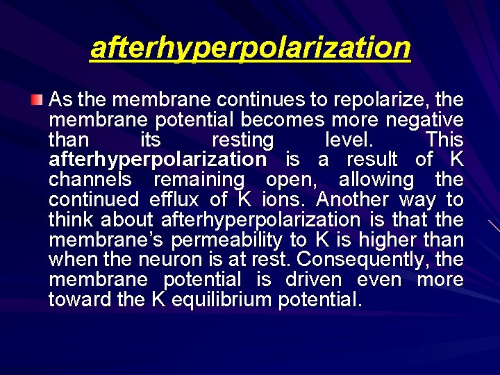 afterhyperpolarization As the membrane continues to repolarize, the membrane potential becomes more negative than