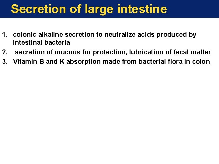 Secretion of large intestine 1. colonic alkaline secretion to neutralize acids produced by intestinal