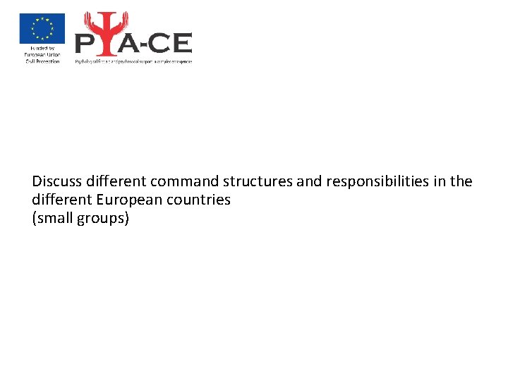 Discuss different command structures and responsibilities in the different European countries (small groups) 