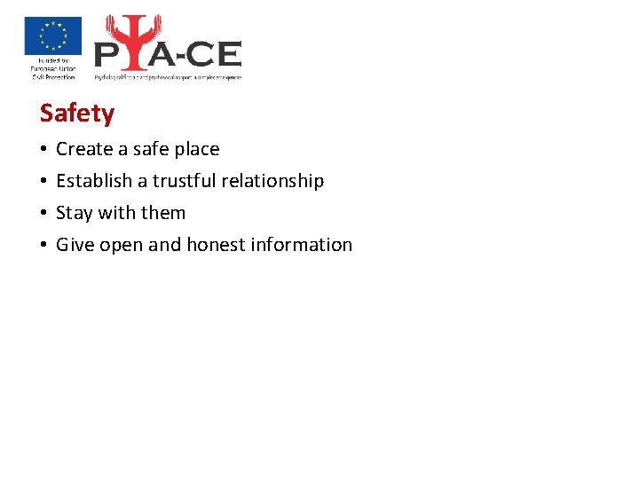 Safety • • Create a safe place Establish a trustful relationship Stay with them