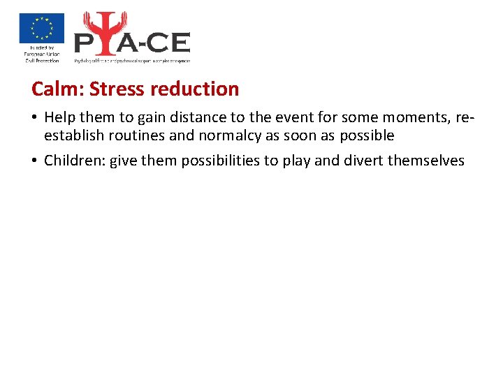 Calm: Stress reduction • Help them to gain distance to the event for some