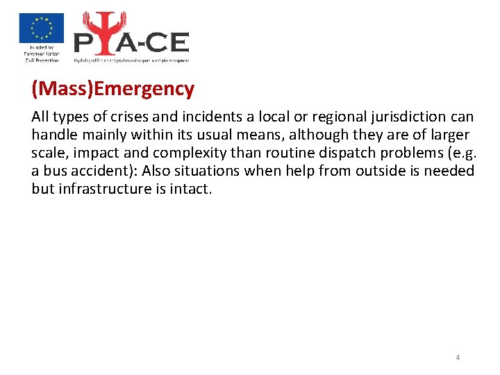 (Mass)Emergency All types of crises and incidents a local or regional jurisdiction can handle