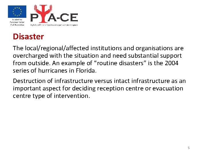 Disaster The local/regional/affected institutions and organisations are overcharged with the situation and need substantial