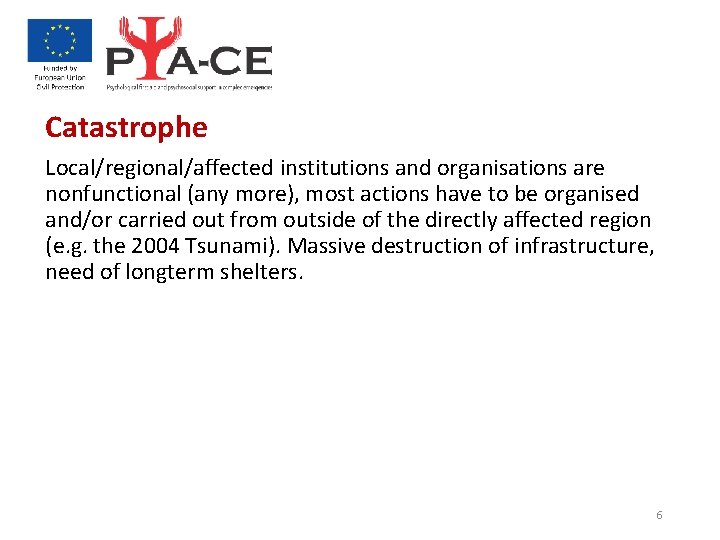 Catastrophe Local/regional/affected institutions and organisations are nonfunctional (any more), most actions have to be