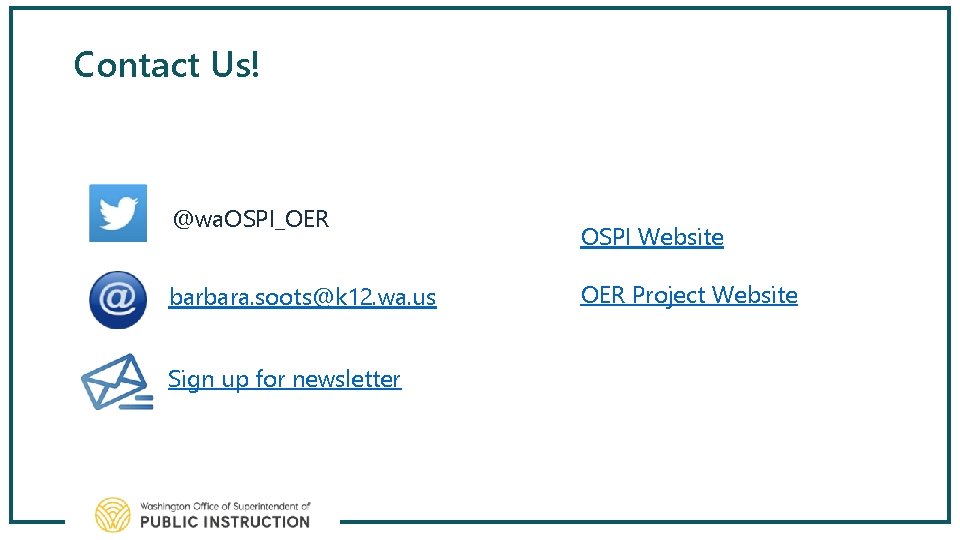 Contact Us! @wa. OSPI_OER barbara. soots@k 12. wa. us Sign up for newsletter OSPI
