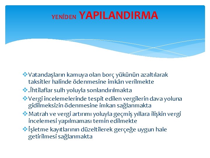 YENİDEN YAPILANDIRMA v Vatandaşların kamuya olan borç yükünün azaltılarak taksitler halinde ödenmesine imkân verilmekte