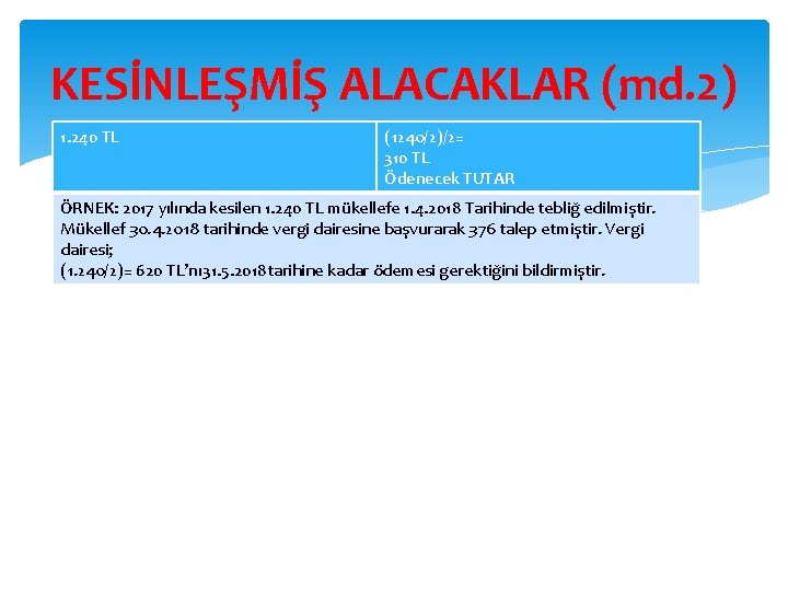 KESİNLEŞMİŞ ALACAKLAR (md. 2) 1. 240 TL (1240/2)/2= 310 TL Ödenecek TUTAR ÖRNEK: 2017