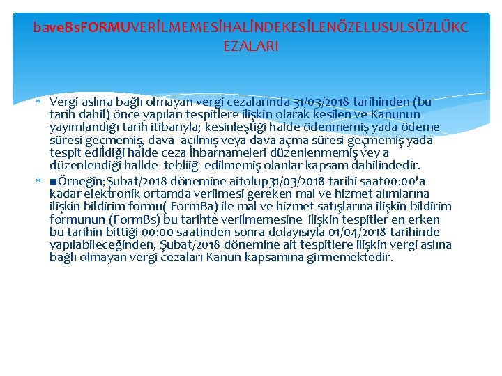 bave. Bs. FORMUVERİLMEMESİHALİNDEKESİLENÖZELUSULSÜZLÜKC EZALARI Vergi aslına bağlı olmayan vergi cezalarında 31/03/2018 tarihinden (bu tarih