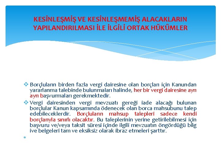 KESİNLEŞMİŞ VE KESİNLEŞMEMİŞ ALACAKLARIN YAPILANDIRILMASI İLE İLGİLİ ORTAK HÜKÜMLER v Borçluların birden fazla vergi