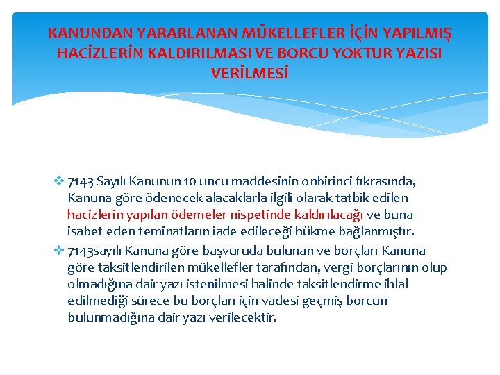 KANUNDAN YARARLANAN MÜKELLEFLER İÇİN YAPILMIŞ HACİZLERİN KALDIRILMASI VE BORCU YOKTUR YAZISI VERİLMESİ v 7143