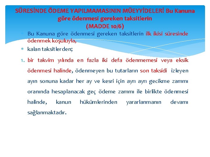 SÜRESİNDE ÖDEME YAPILMAMASININ MÜEYYİDELERİ Bu Kanuna göre ödenmesi gereken taksitlerin (MADDE 10/6) Bu Kanuna