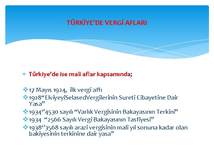 TÜRKİYE’DE VERGİ AFLARI Türkiye’de ise mali aflar kapsamında; v 17 Mayıs 1924, ilk vergi