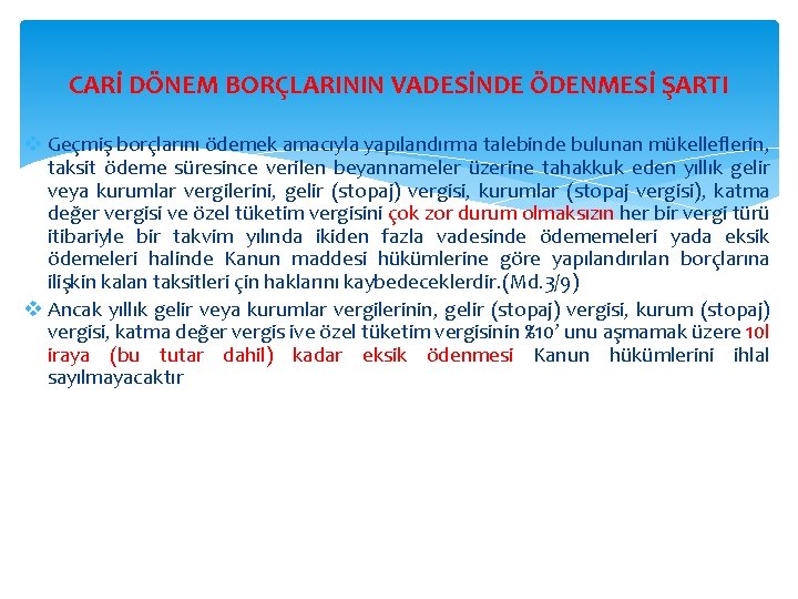 CARİ DÖNEM BORÇLARININ VADESİNDE ÖDENMESİ ŞARTI v Geçmiş borçlarını ödemek amacıyla yapılandırma talebinde bulunan