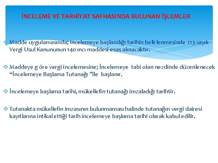 İNCELEME VE TARHİYAT SAFHASINDA BULUNAN İŞLEMLER v Madde uygulamasında; incelemeye başlandığı tarihin belirlenmesinde 213