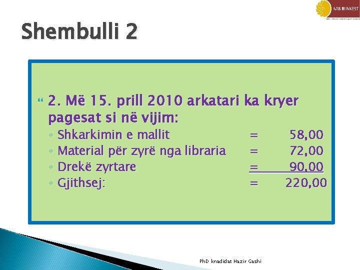 Shembulli 2 2. Më 15. prill 2010 arkatari ka kryer pagesat si në vijim: