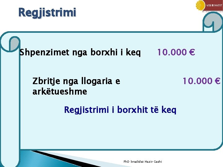 Regjistrimi Shpenzimet nga borxhi i keq 10. 000 € Zbritje nga llogaria e arkëtueshme