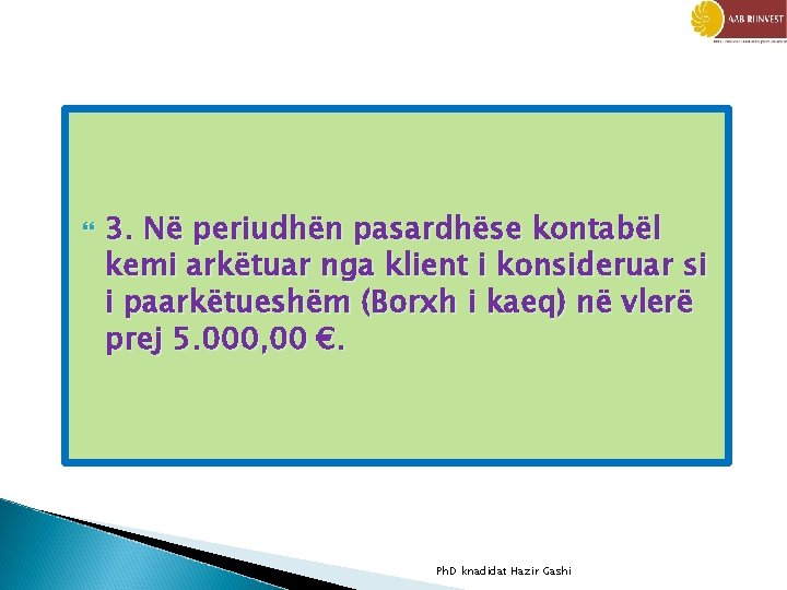  3. Në periudhën pasardhëse kontabël kemi arkëtuar nga klient i konsideruar si i