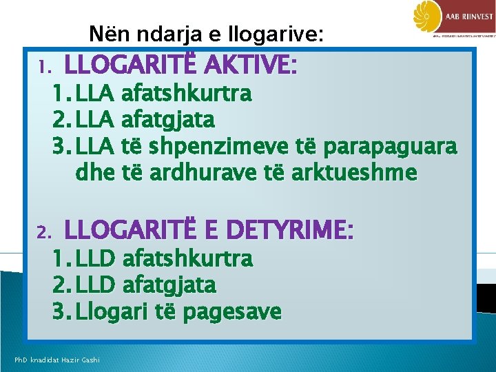 Nën ndarja e llogarive: 1. LLOGARITË AKTIVE: 2. LLOGARITË E DETYRIME: 1. LLA afatshkurtra