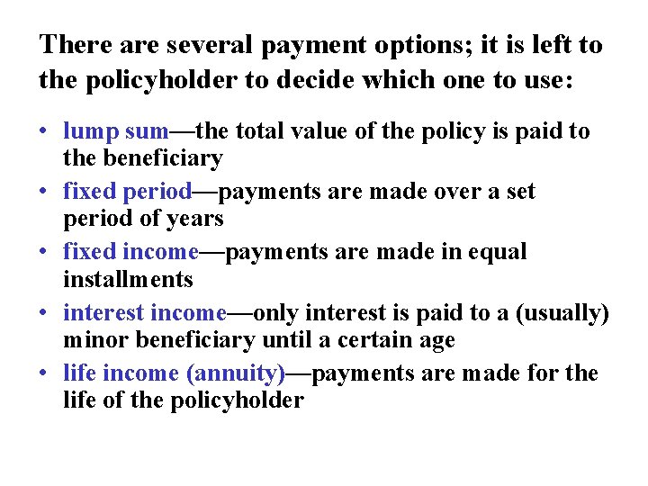 There are several payment options; it is left to the policyholder to decide which