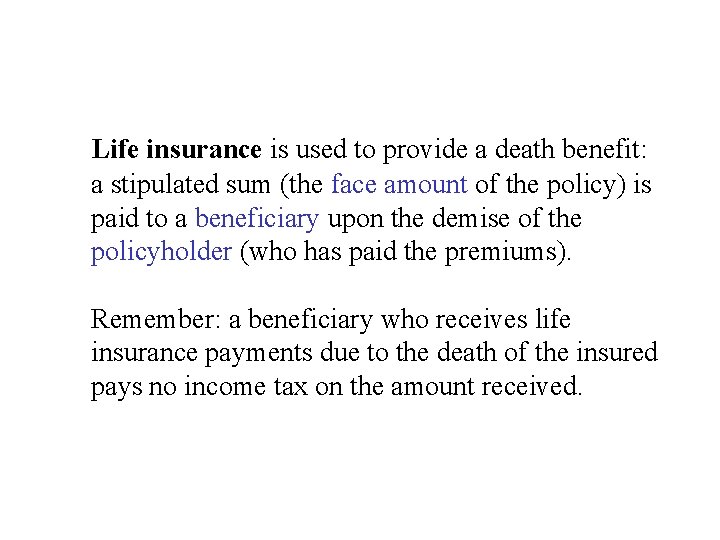 Life insurance is used to provide a death benefit: a stipulated sum (the face