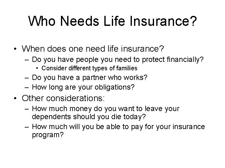 Who Needs Life Insurance? • When does one need life insurance? – Do you