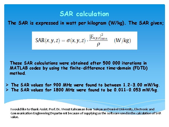 SAR calculation The SAR is expressed in watt per kilogram (W/kg). The SAR given;
