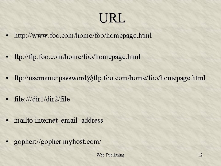 URL • http: //www. foo. com/home/foo/homepage. html • ftp: //ftp. foo. com/home/foo/homepage. html •