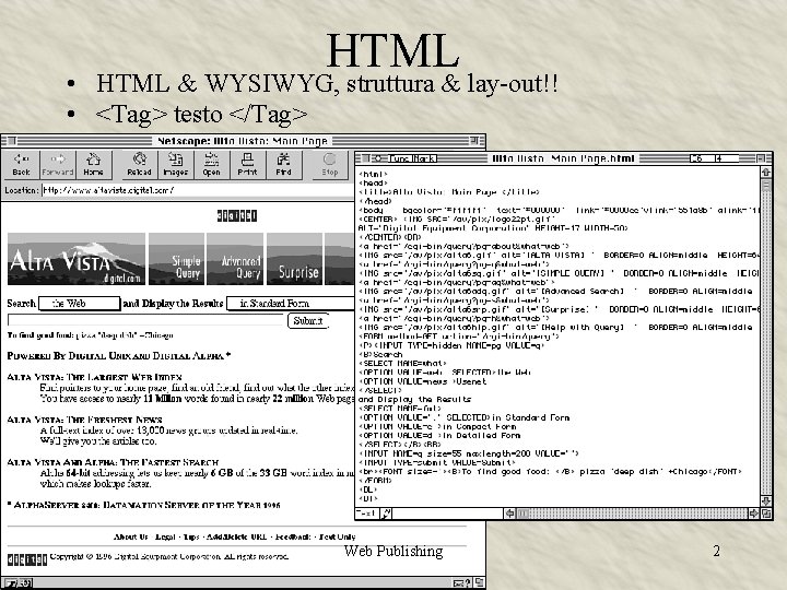 HTML • HTML & WYSIWYG, struttura & lay-out!! • <Tag> testo </Tag> Web Publishing