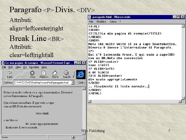 Paragrafo <P> Divis. <DIV> Attributi: align=left|center|right Break Line <BR> Attributi: clear=left|right|all Web Publishing 5