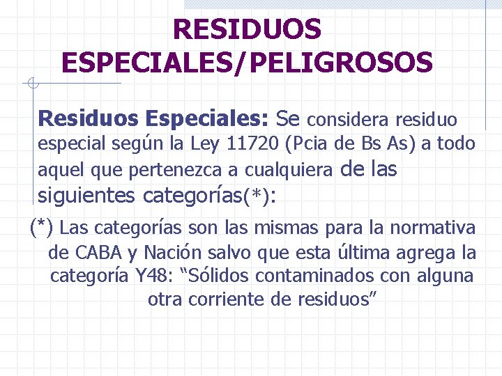 RESIDUOS ESPECIALES/PELIGROSOS Residuos Especiales: Se considera residuo especial según la Ley 11720 (Pcia de