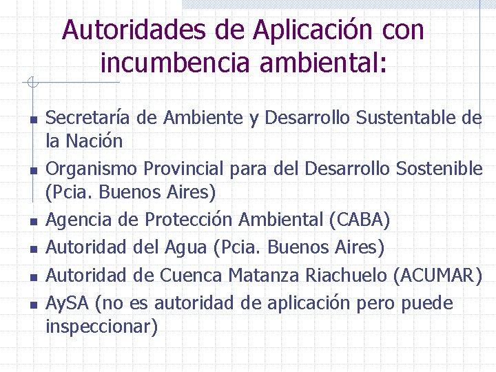 Autoridades de Aplicación con incumbencia ambiental: n n n Secretaría de Ambiente y Desarrollo