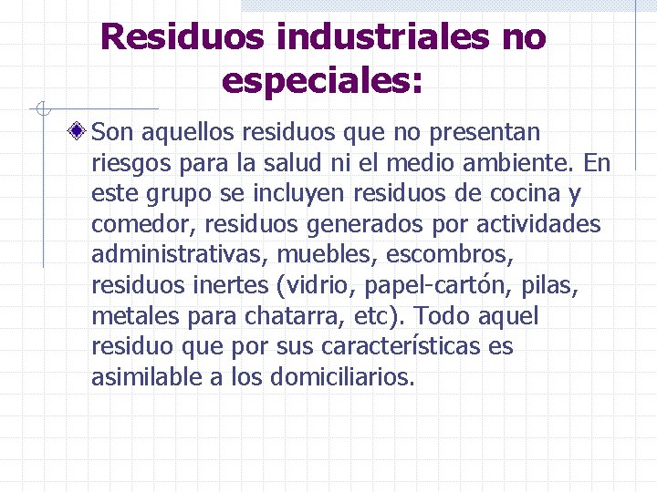 Residuos industriales no especiales: Son aquellos residuos que no presentan riesgos para la salud