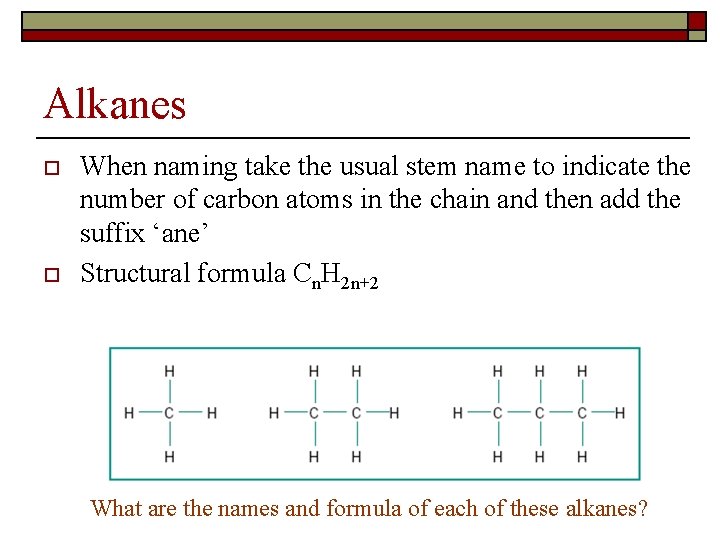 Alkanes o o When naming take the usual stem name to indicate the number