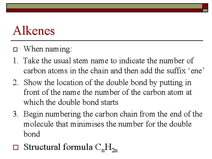 Alkenes When naming: 1. Take the usual stem name to indicate the number of