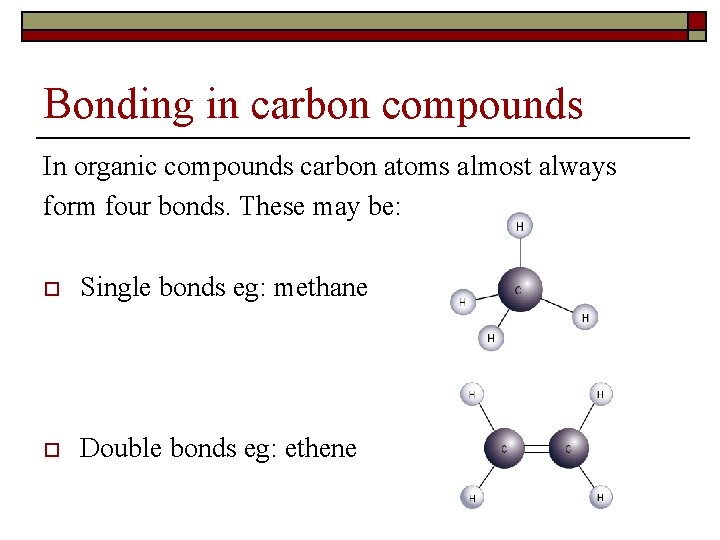 Bonding in carbon compounds In organic compounds carbon atoms almost always form four bonds.