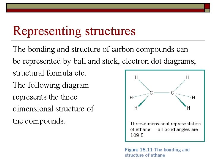 Representing structures The bonding and structure of carbon compounds can be represented by ball