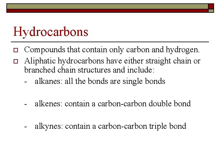 Hydrocarbons o o Compounds that contain only carbon and hydrogen. Aliphatic hydrocarbons have either