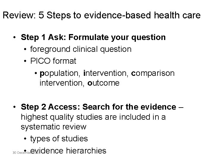 Review: 5 Steps to evidence-based health care • Step 1 Ask: Formulate your question