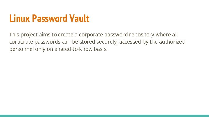 Linux Password Vault This project aims to create a corporate password repository where all