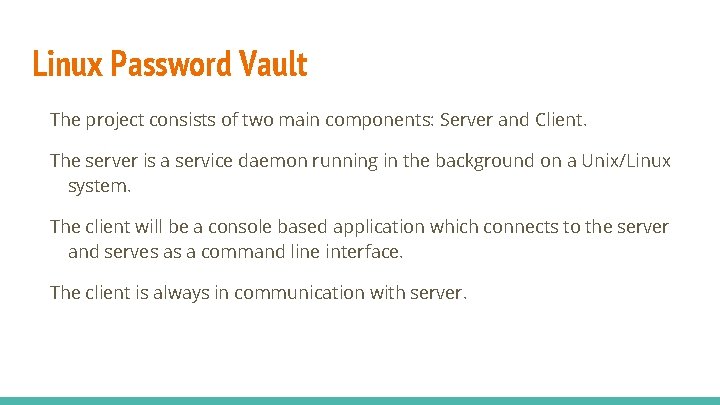 Linux Password Vault The project consists of two main components: Server and Client. The