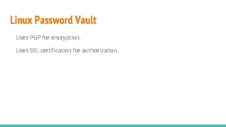 Linux Password Vault Uses PGP for encryption. Uses SSL certification for authorization. 