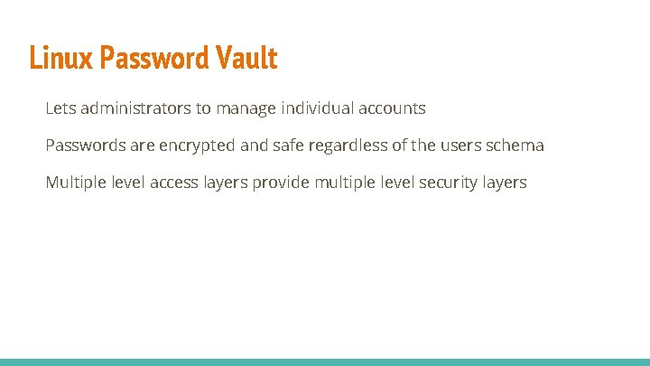 Linux Password Vault Lets administrators to manage individual accounts Passwords are encrypted and safe