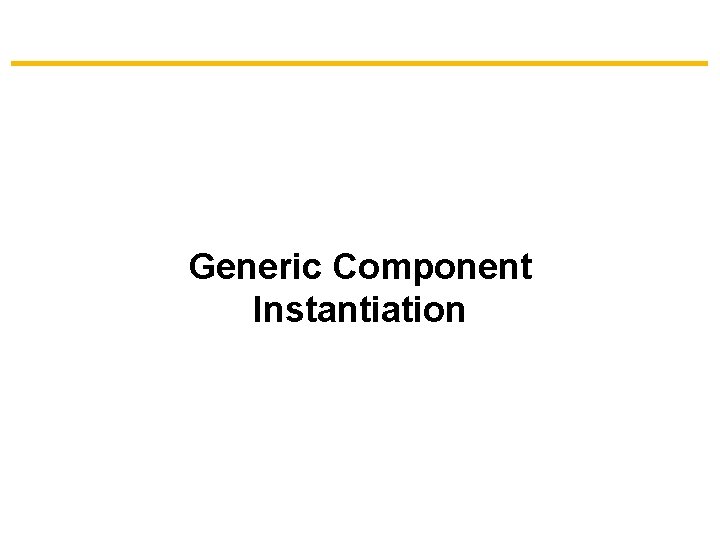 Generic Component Instantiation 