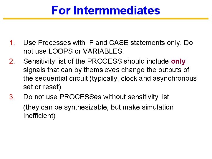 For Intermmediates 1. 2. 3. Use Processes with IF and CASE statements only. Do