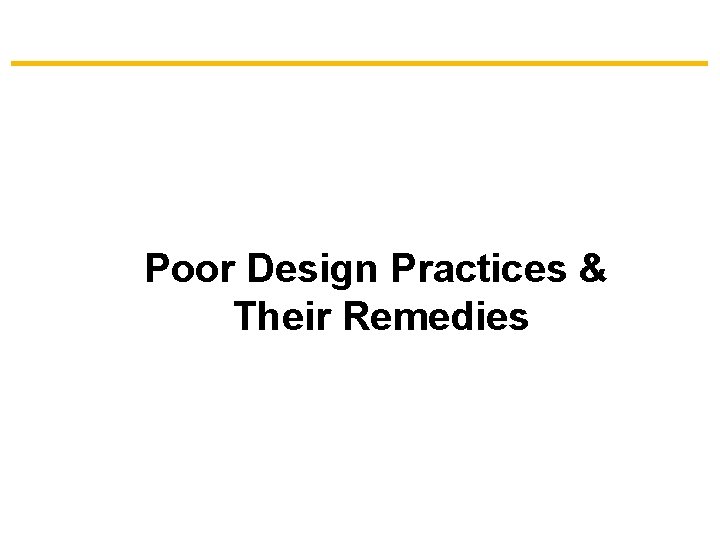 Poor Design Practices & Their Remedies 
